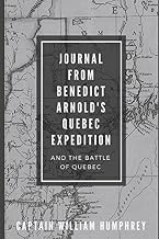 Journal from Benedict Arnold’s Quebec Expedition and the Battle of Quebec: 1775-1776