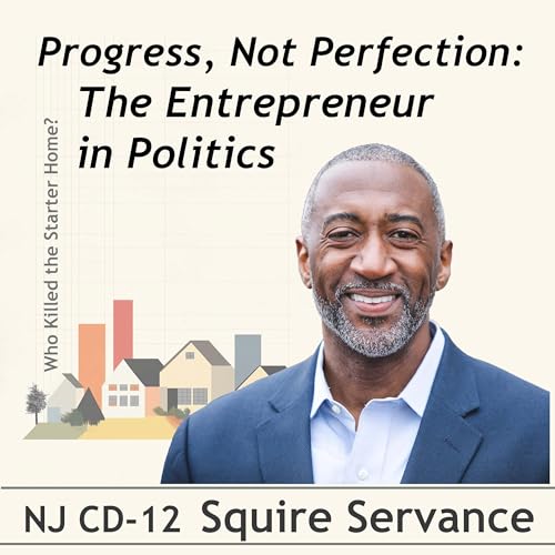 Progress, Not Perfection: The Entrepreneur in Politics. Conversation with Squire Servance