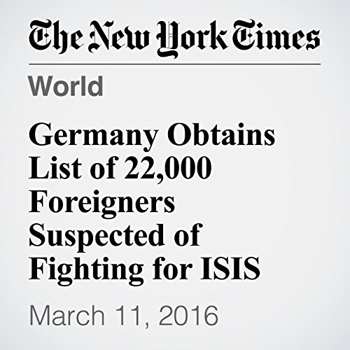 Germany Obtains List of 22,000 Foreigners Suspected of Fighting for ISIS cover art