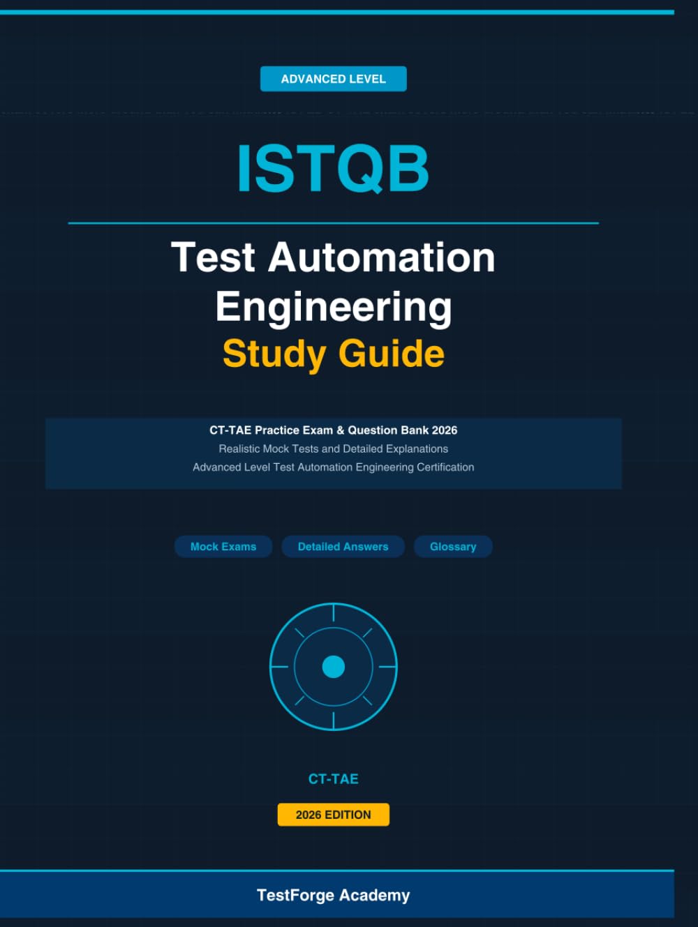 ISTQB Test Automation Engineering Study Guide: ISTQB CT-TAE Practice Exam and Question Bank 2026: Realistic Mock Tests and Detailed Explanations for ... Certification (ISTQB Certification Exam Prep)