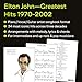 Elton John - Greatest Hits 1970-2002 | Piano, Vocal, Guitar Songbook with Sheet Music | 34 Iconic Songs Including Rocket Man and Your Song
