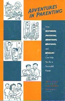 Paperback Adventures in Parenting: How Respodning, Preventing, Monitoring, Mentoring and Modeling Can Help You Be A Successful Parent Book