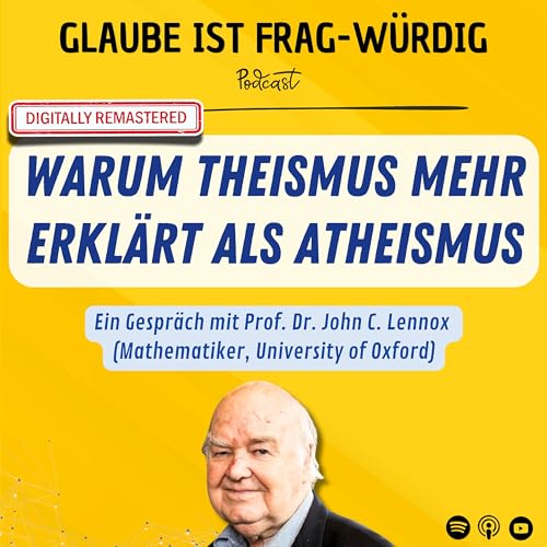 Warum Theismus mehr erkl&auml;rt als Atheismus - Ein Gespr&auml;ch mit Prof. Dr. John C. Lennox (Mathematiker, University of Oxford)