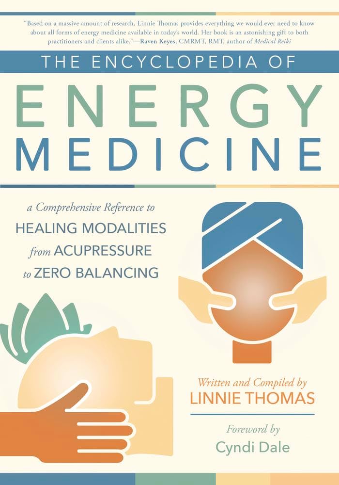 The Encyclopedia of Energy Medicine: A Comprehensive Reference to The Encyclopedia of Energy Medicine: A Comprehensive Reference to