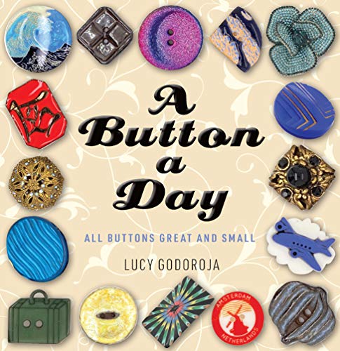 Compare Textbook Prices for All Buttons Great and Small: A compelling history of the button, from the Stone Age to today Hardback Edition ISBN 9781925820836 by Godoroja, Lucy