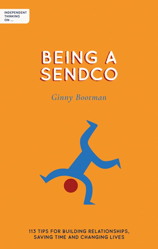 Independent Thinking on Being a SENDCO: 113 tips for building relationships, saving time and changing lives (Independent Thinking on series)