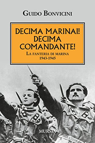 Decima Marinai! Decima Comandante!: La fanteria di marina. 1943-1945