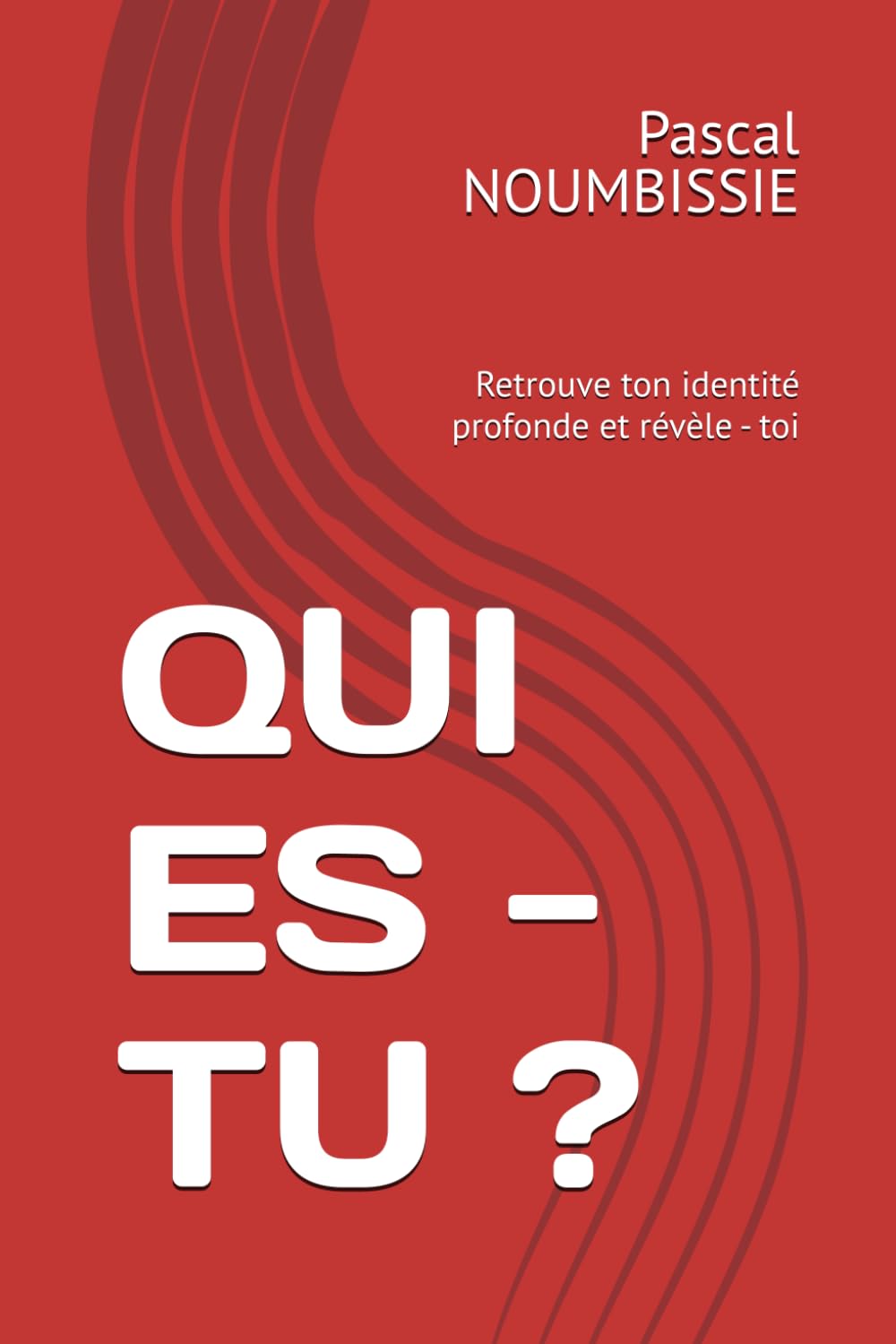QUI ES - TU ?: Retrouve ton identité profonde et révèle - toi