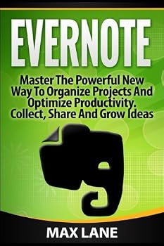 Paperback Evernote: Master the Powerful New Way to Organize Projects and Optimize Productivity. Collect, Share and Grow Ideas in Any Format Book