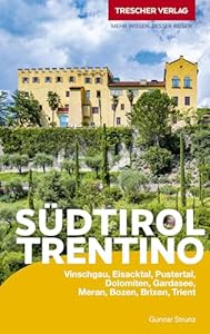 TRESCHER Reiseführer Südtirol und Trentino: Vinschgau, Eisacktal, Pustertal, Dolomiten, Gardasee, Meran, Bozen, Brixen, Trient