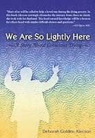 We Are So Lightly Here: A Story About Conscious Dying 1935534327 Book Cover