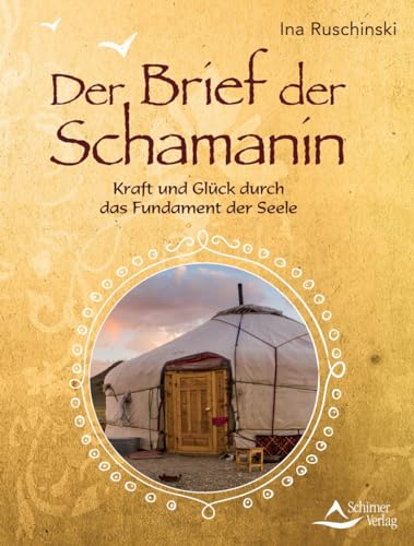 Der Brief der Schamanin: Kraft und Glück durch das Fundament der...