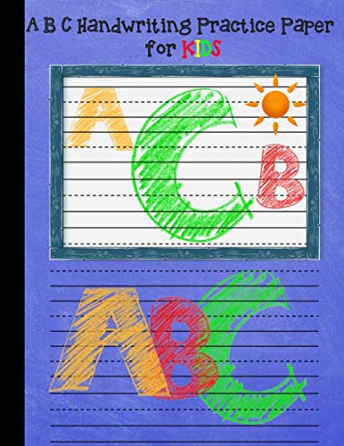 A B C Handwriting Practice Paper for KIDS: Dotted Lined Notebooks : for homeschooling , school supplies , Preschoolers ,kids (Handwriting Practice Paper Notebook)110 pages , large size 8.5x11 inches