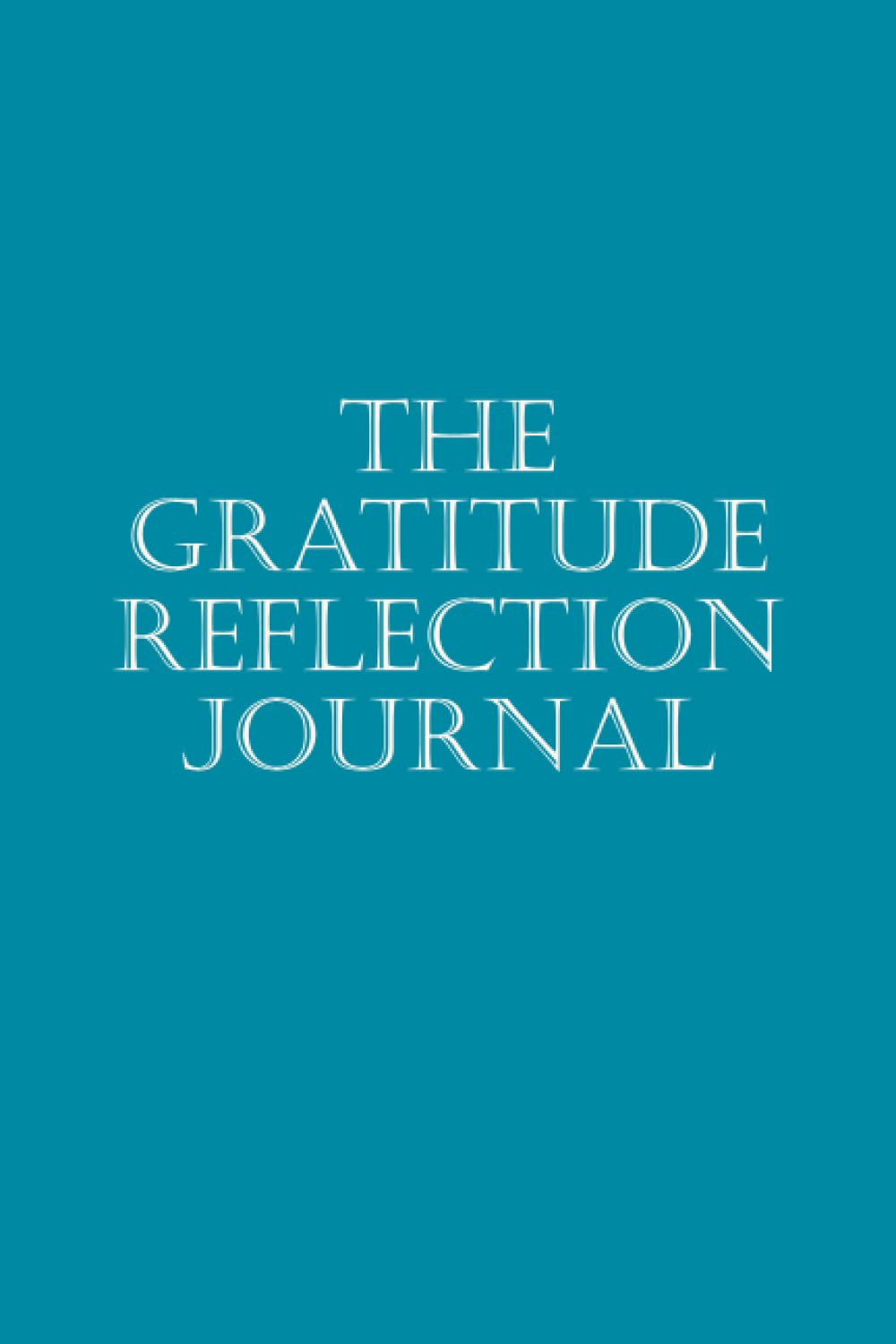 The Gratitude Reflection Journal: Daily Document, 121 Pages, Ideal Moms, Dads, Teenagers, and Kids