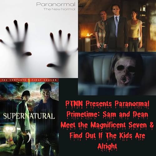 Page de couverture de PTNN Presents Paranormal Primetime: Sam and Dean Meet the Magnificent Seven & Find Out If The Kids Are Alright