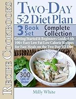 The Two-Day 5:2 Diet Plan Recipes Cookbook Collection 3 Book Set All Under 300 Calories: Two-Day 5:2 Fast Diet Plan & Recipe Cookbook, Low-Calorie ... Volume 4 (The Best 5:2 Fast Diet Recipes) 1505988691 Book Cover