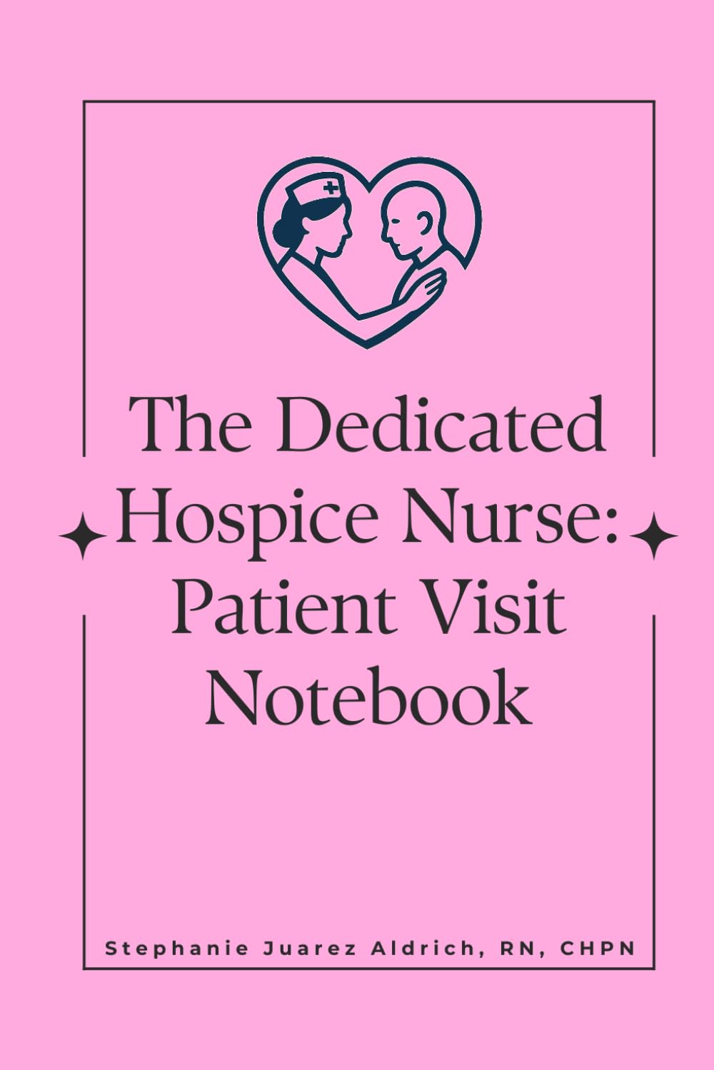 The Dedicated Hospice Nurse:: Patient Visit Notebook