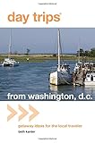 Day TripsÃâÃÂ® from Washington, D.C.: Getaway Ideas for the Local Traveler (Day Trips Series)