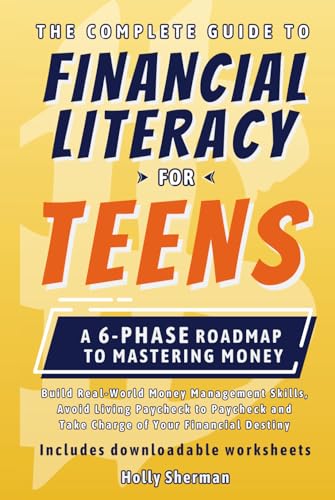 The Complete Guide to Financial Literacy for Teens: Build Real-World