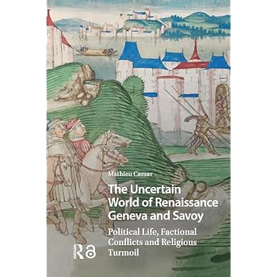 The Uncertain World of Renaissance Geneva and Savoy