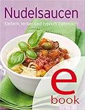 Nudelsaucen: Unsere 100 besten Rezepte in einem Kochbuch