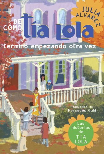 De como tia Lola termino empezando otra vez (How Aunt Lola Ended Up Starting Over Spanish Edition) (The Tia Lola Stories nÂº 4)