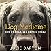 Dog Medicine: How My Dog Saved Me from Myself