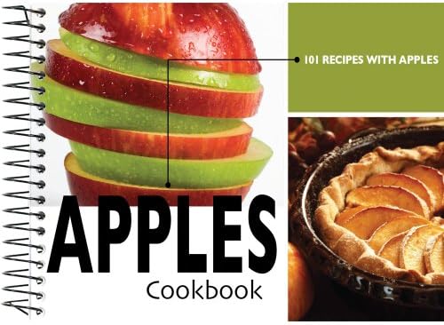 Apples Cookbook: 101 Recipes with Apples Spiral-bound – August 1, 2012