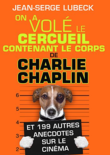 On A Vole Le Cercueil Contenant Le Corps De Charlie Chaplin Et 199 Autres Anecdotes Originales Et Inedites Sur Le Cinema French Edition Kindle Edition By Lubeck Jean Serge Arts