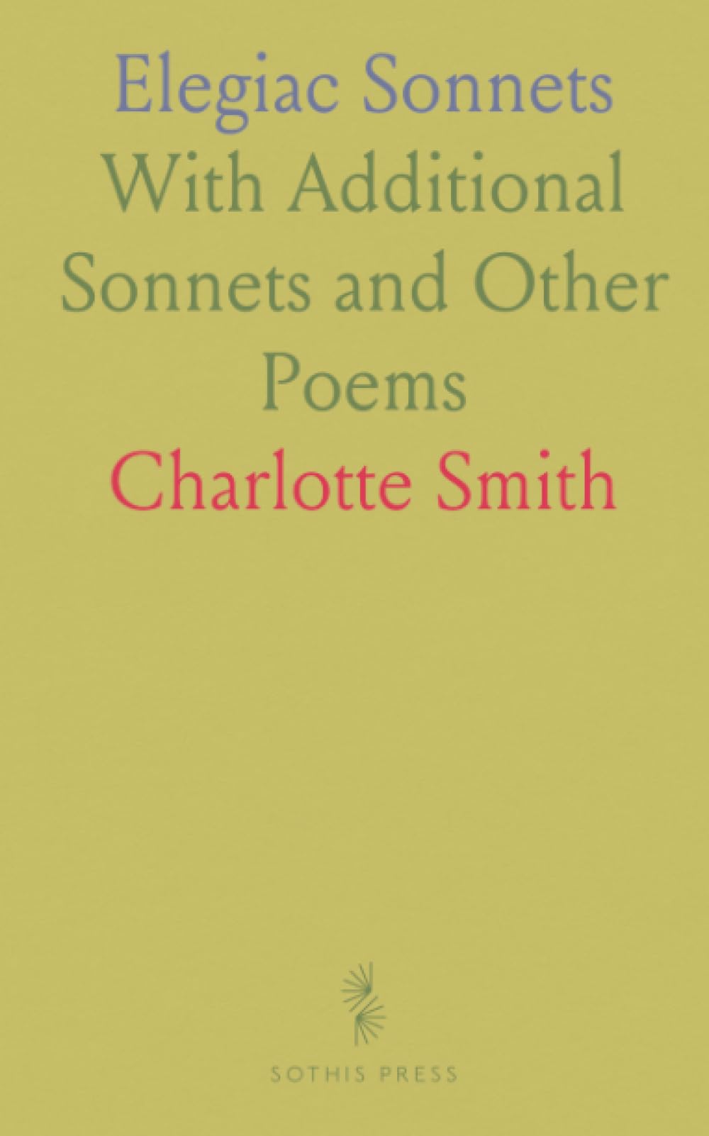 Elegiac Sonnets: With Additional Sonnets and Other Poems