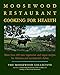 The Moosewood Restaurant Cooking for Health: More Than 200 New Vegetarian and Vegan Recipes for Delicious and Nutrient-Rich Dishes