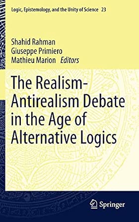 The Realism-Antirealism Debate in the Age of Alternative Logics: 23 2012th Edition book cover