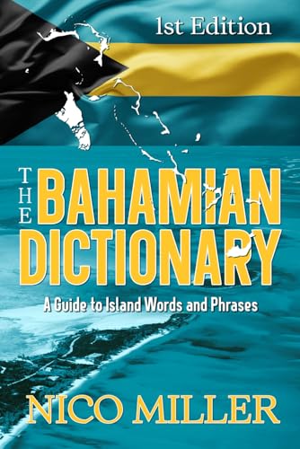 The Bahamian Dictionary: A Guide to Island Words and Phrases