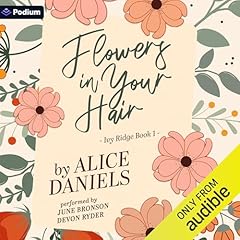 Flowers in Your Hair Audiobook By Alice Daniels cover art