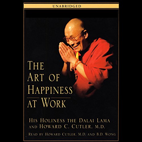 The Art of Happiness at Work by His Holiness the Dalai Lama, Howard C. Cutler MD