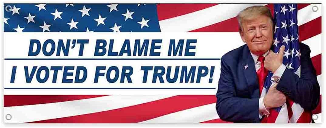 Don't Blame Me I Voted Trump Banner 13 oz | Non-Fabric | Heavy-Duty Vinyl Single-Sided with Metal Grommets