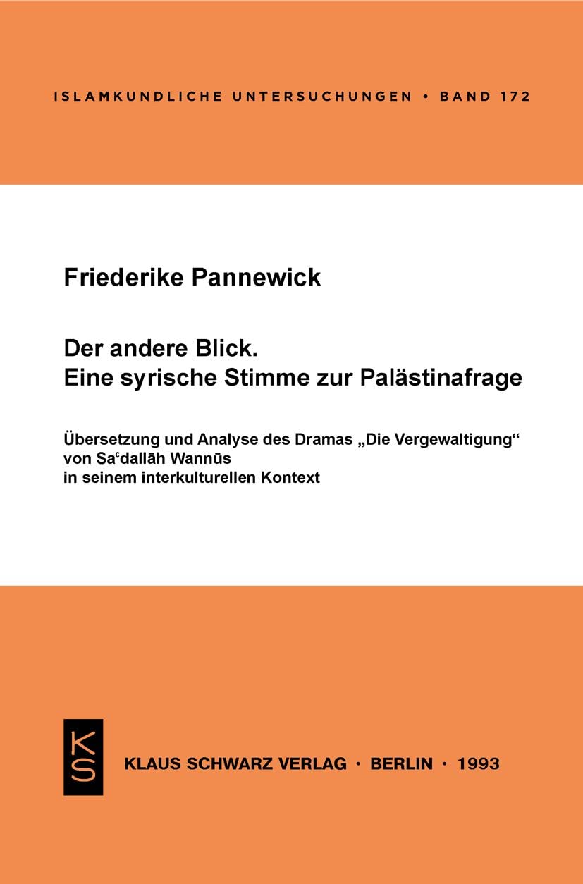Der andere Blick. Eine syrische Stimme zur Palästinafrage: Übersetzung und Analyse des Dramas "Die Vergewaltigung" von Sa'dallah Wannus in seinem interkulturellen Kontext