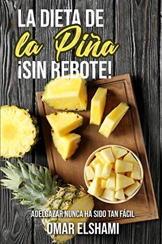 La Dieta de la Piña ¡Sin Rebote!: Adelgazar nunca ha sido tan fácil y saludable (Spanish Edition)