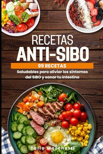 Recetas Anti-SIBO: 99 recetas saludables para aliviar los síntomas del SIBO y sanar tu intestino
