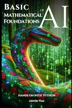 Book cover Basic Mathematical Foundations of AI: Hands on with Python (Mastering Machine Learning)