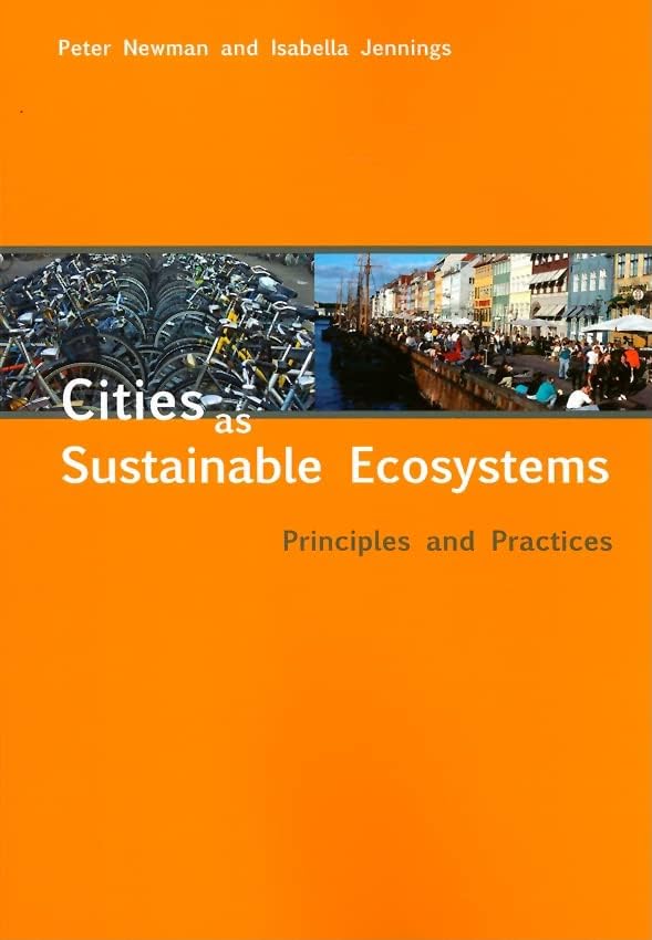 Cities as Sustainable Ecosystems: Principles and Practices Illustrated Edition