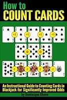 How to Count Cards: An Instructional Guide to Counting Cards in Blackjack for Significantly Improved Odds 1530479541 Book Cover