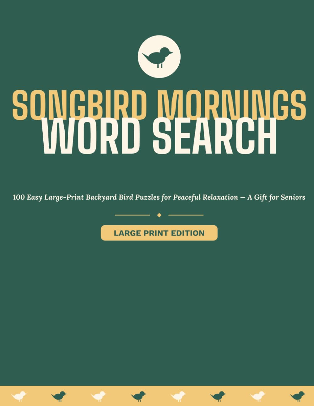 Songbird Mornings Word Search: 100 Easy Large-Print Backyard Bird Puzzles for Peaceful Relaxation — A Gift for Seniors