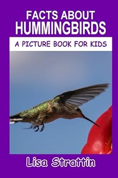 Facts About Hummingbirds: Picture Book For Kids - Book #6 of the A Picture Book for Kids