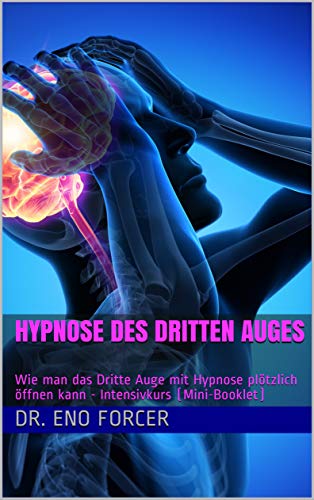 Hypnose des Dritten Auges: Wie man das Dritte Auge mit Hypnose plötzlich öffnen kann - Intensivkurs