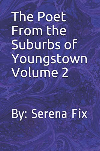 The Poet From the Suburbs of Youngstown Volume 2: By: Serena Fix (Poetry By Serena Fix)