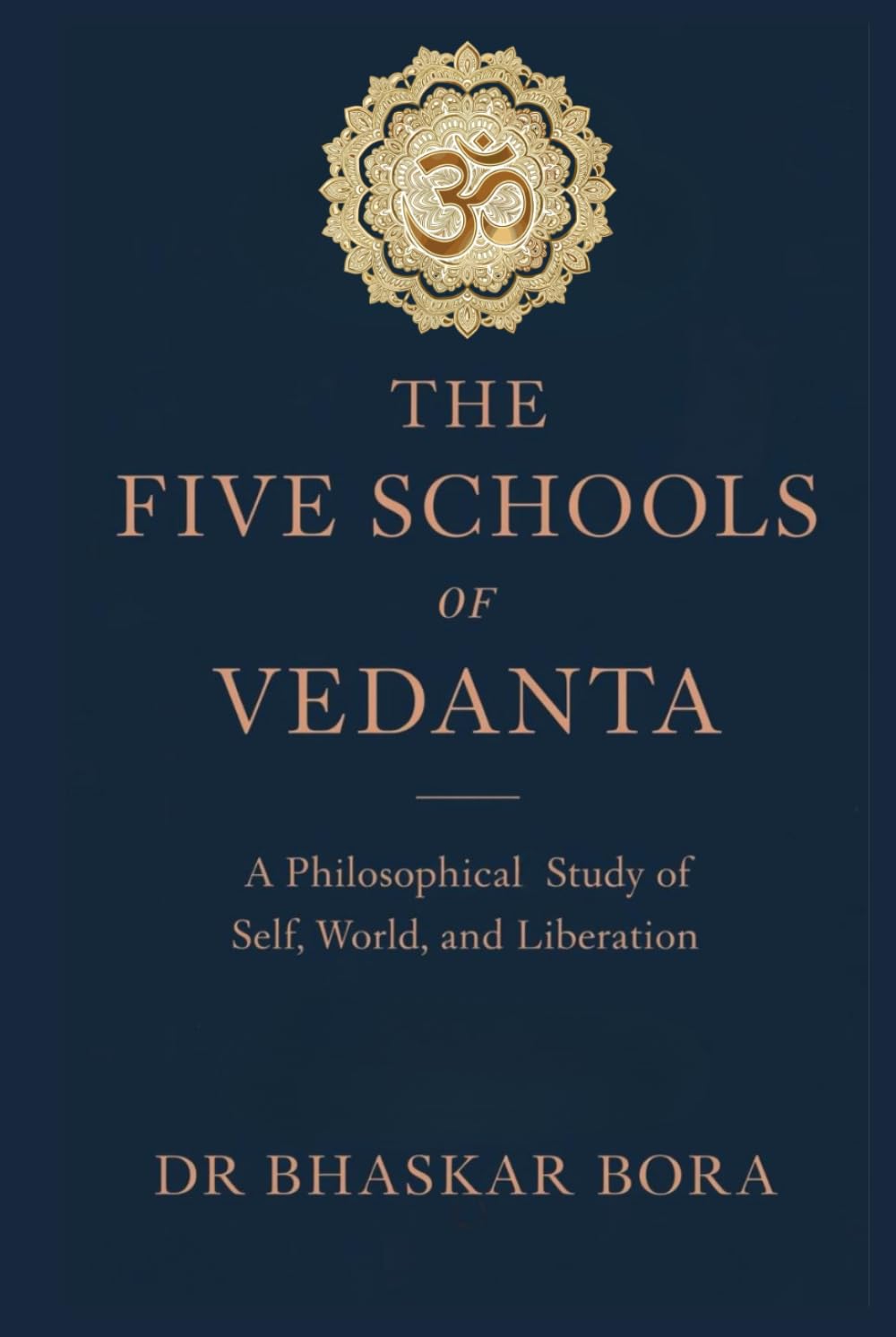 THE FIVE SCHOOLS OF VEDANTA: A Philosophical Study of Brahman, Self, World, and Liberation (Indian Scriptures and Timeless Wisdom)