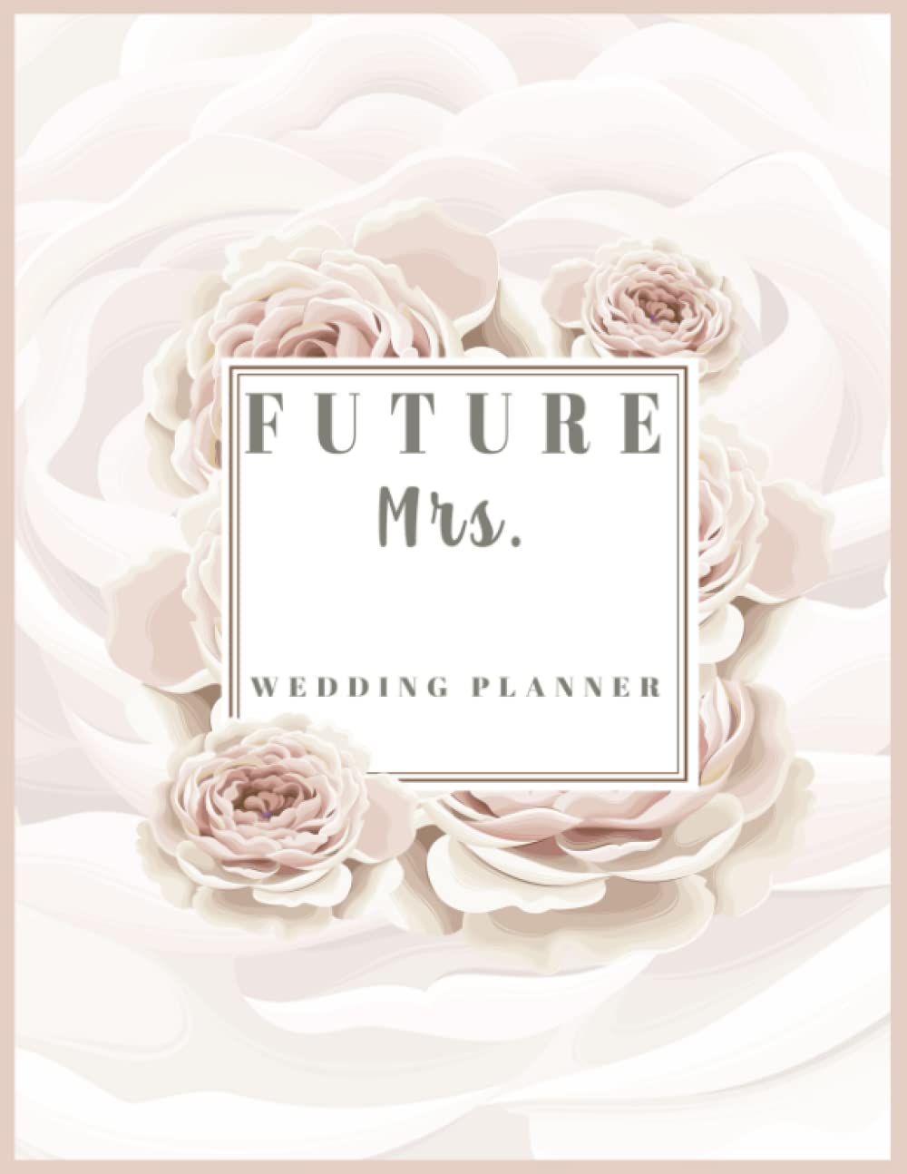 Future Mrs. Wedding Planner: Complete Wedding Planners and Organizers 8.5" x 11" with Research, Checklists, Budget Planner, Worksheets, Guest List and More!