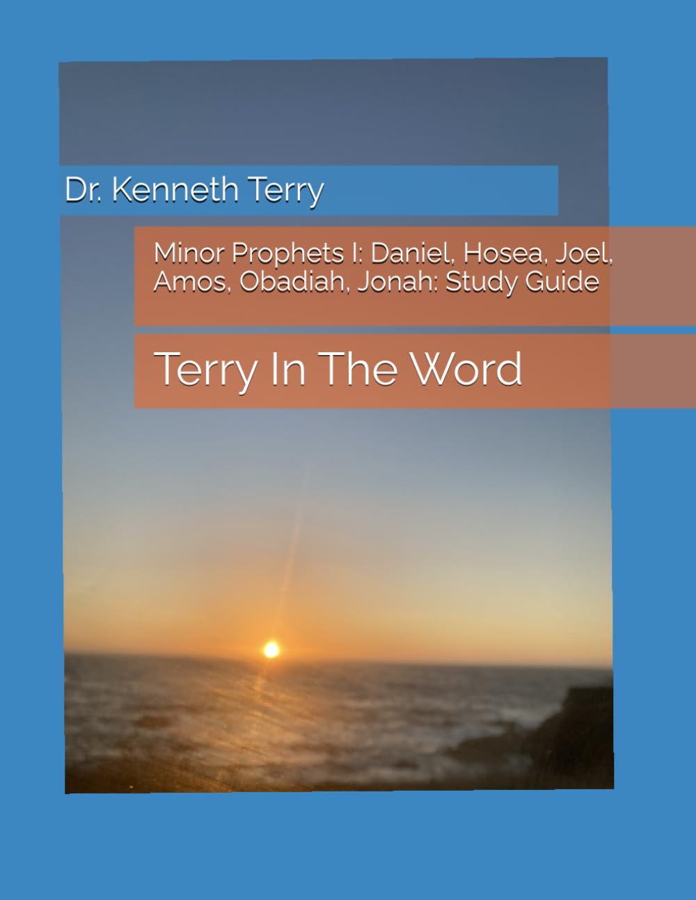 Minor Prophets I: Daniel, Hosea, Joel, Amos, Obadiah, Jonah: Study Guide: Terry In The Word
