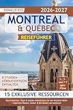 Montreal & Québec Reiseführer: Top-Erlebnisse, Tipps & Lokale Geheimnisse für die Perfekte Reise + Experten-Routen, Kultur & Die Besten Attraktionen